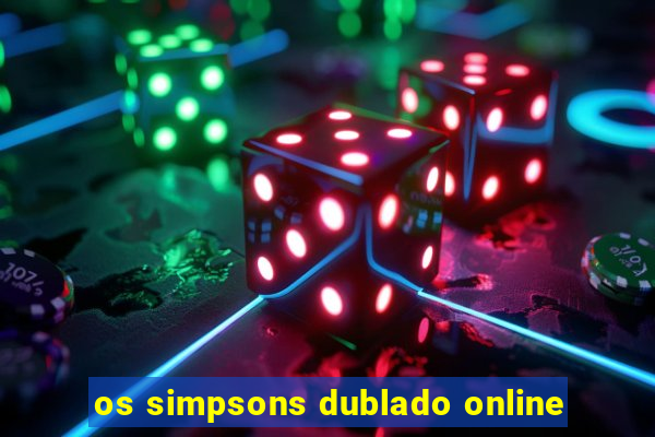 os simpsons dublado online